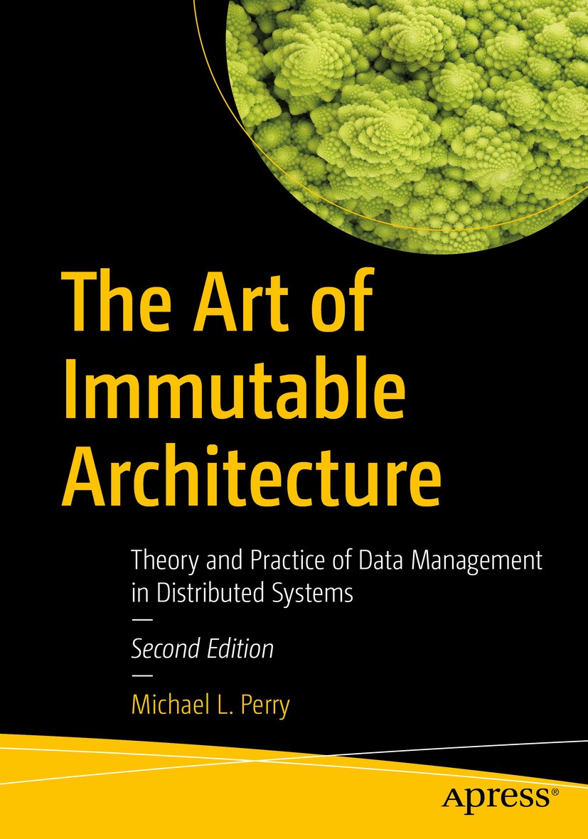 Titlebook: The Art of Immutable Architecture; Theory and Practice Michael L. Perry Book 2024Latest edition Michael L. Perry 2024 Distributed systems. Titlebook: The Art of Immutable Architecture; Theory and Practice Michael L. Perry Book 2024Latest edition Michael L. Perry 2024 Distributed systems.
