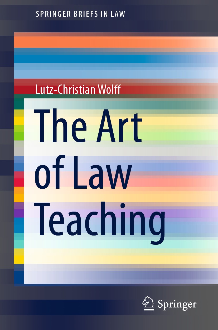 Titlebook: The Art of Law Teaching; Lutz-Christian Wolff Book 2021 The Author(s), under exclusive license to Springer Nature Singapore Pte Ltd. 2021 Titlebook: The Art of Law Teaching; Lutz-Christian Wolff Book 2021 The Author(s), under exclusive license to Springer Nature Singapore Pte Ltd. 2021