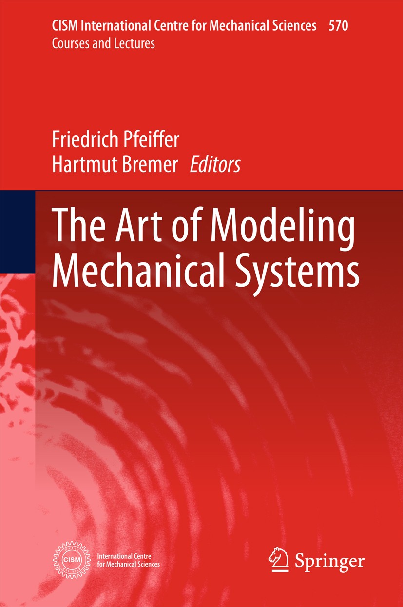 Titlebook: The Art of Modeling Mechanical Systems; Friedrich Pfeiffer,Hartmut Bremer Book 2017 CISM International Centre for Mechanical Sciences 2017 Titlebook: The Art of Modeling Mechanical Systems; Friedrich Pfeiffer,Hartmut Bremer Book 2017 CISM International Centre for Mechanical Sciences 2017