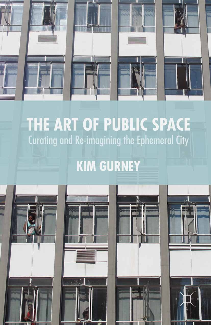 Titlebook: The Art of Public Space; Curating and Re-imag Kim Gurney Book 2015 The Editor(s) (if applicable) and The Author(s) 2015 public space.urban Titlebook: The Art of Public Space; Curating and Re-imag Kim Gurney Book 2015 The Editor(s) (if applicable) and The Author(s) 2015 public space.urban