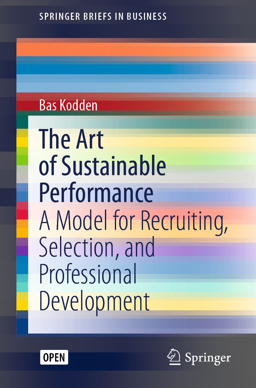 Titlebook: The Art of Sustainable Performance; A Model for Recruiti Bas Kodden Book‘‘‘‘‘‘‘‘ 2020 The Editor(s) (if applicable) and The Author(s) 2020 Titlebook: The Art of Sustainable Performance; A Model for Recruiti Bas Kodden Book‘‘‘‘‘‘‘‘ 2020 The Editor(s) (if applicable) and The Author(s) 2020