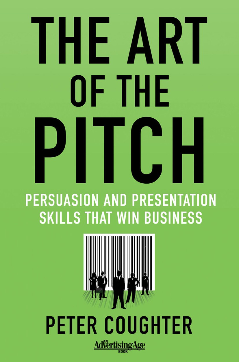 Titlebook: The Art of the Pitch; Persuasion and Prese Peter Coughter Book 2012 Palgrave Macmillan, a division of Nature America Inc. 2012 communicatio Titlebook: The Art of the Pitch; Persuasion and Prese Peter Coughter Book 2012 Palgrave Macmillan, a division of Nature America Inc. 2012 communicatio