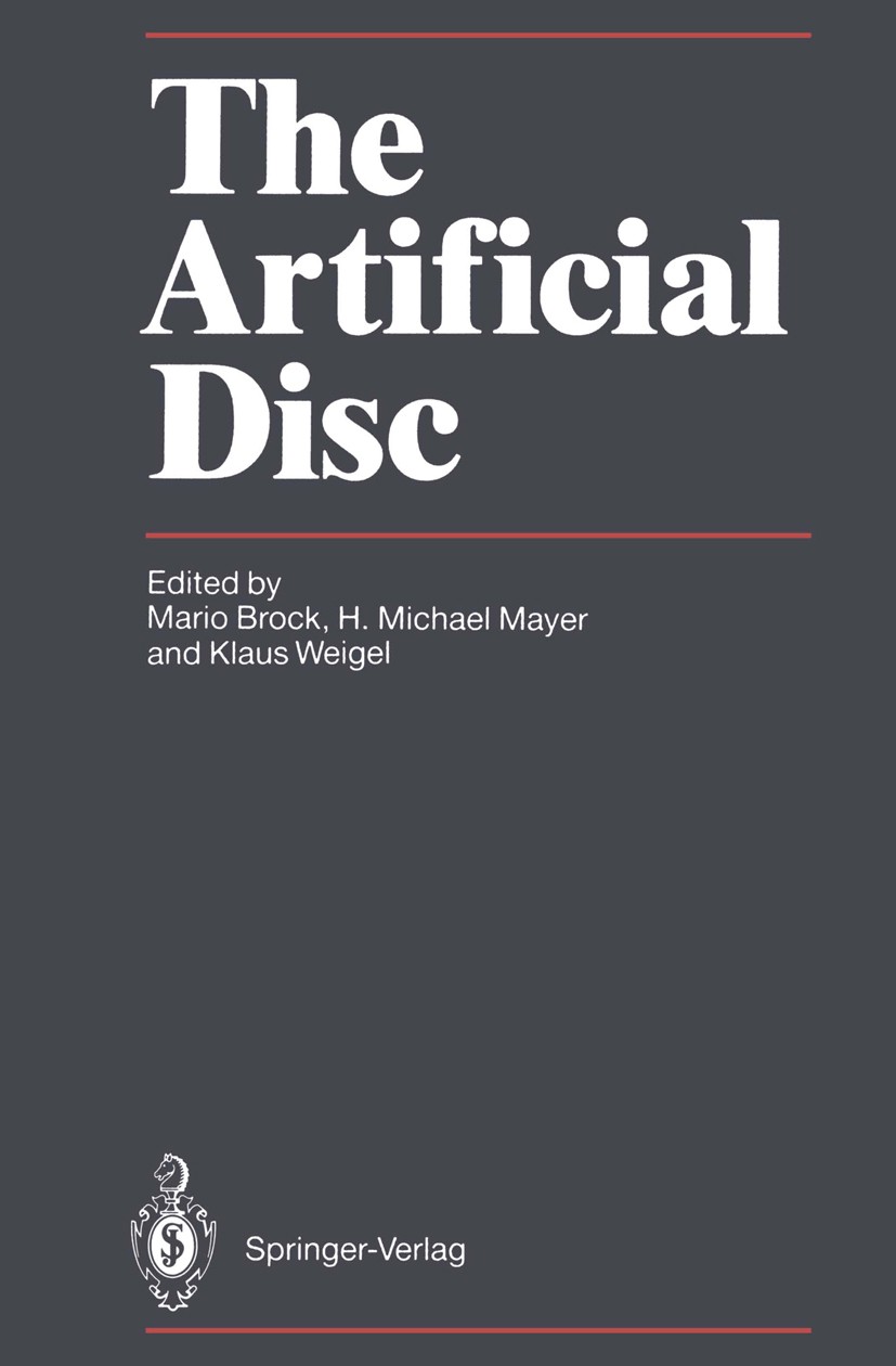 Titlebook: The Artificial Disc; Mario Brock,H. Michael Mayer,Klaus Weigel Conference proceedings 1991 Springer-Verlag Berlin Heidelberg 1991 Implanta Titlebook: The Artificial Disc; Mario Brock,H. Michael Mayer,Klaus Weigel Conference proceedings 1991 Springer-Verlag Berlin Heidelberg 1991 Implanta