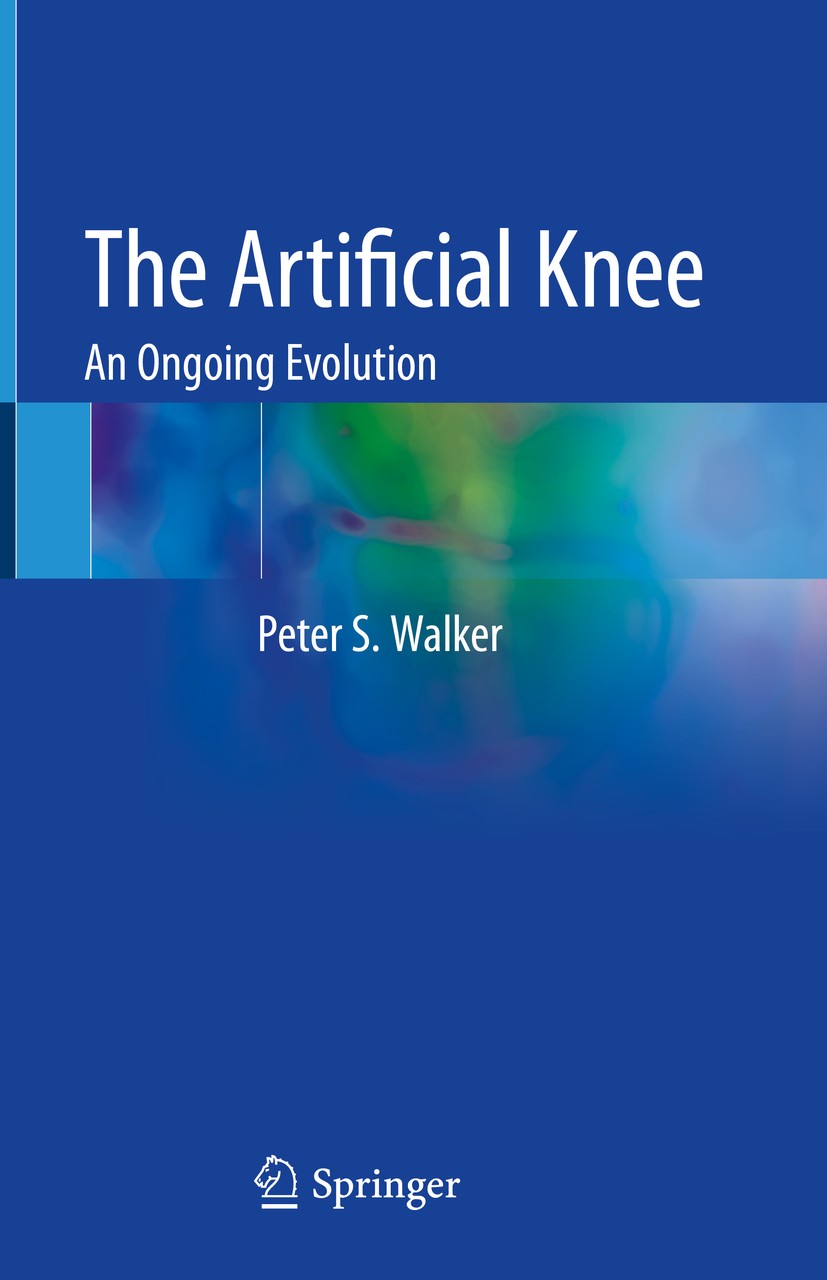 Titlebook: The Artificial Knee; An Ongoing Evolution Peter S. Walker Book 2020 Springer Nature Switzerland AG 2020 Artificial knee.Cemented fixation.C Titlebook: The Artificial Knee; An Ongoing Evolution Peter S. Walker Book 2020 Springer Nature Switzerland AG 2020 Artificial knee.Cemented fixation.C