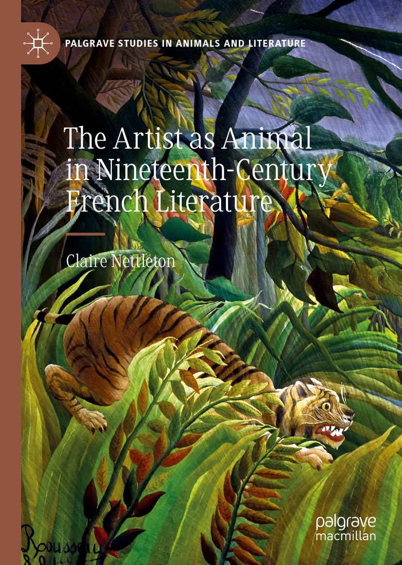 Titlebook: The Artist as Animal in Nineteenth-Century French Literature; Claire Nettleton Book 2019 The Editor(s) (if applicable) and The Author(s), Titlebook: The Artist as Animal in Nineteenth-Century French Literature; Claire Nettleton Book 2019 The Editor(s) (if applicable) and The Author(s),