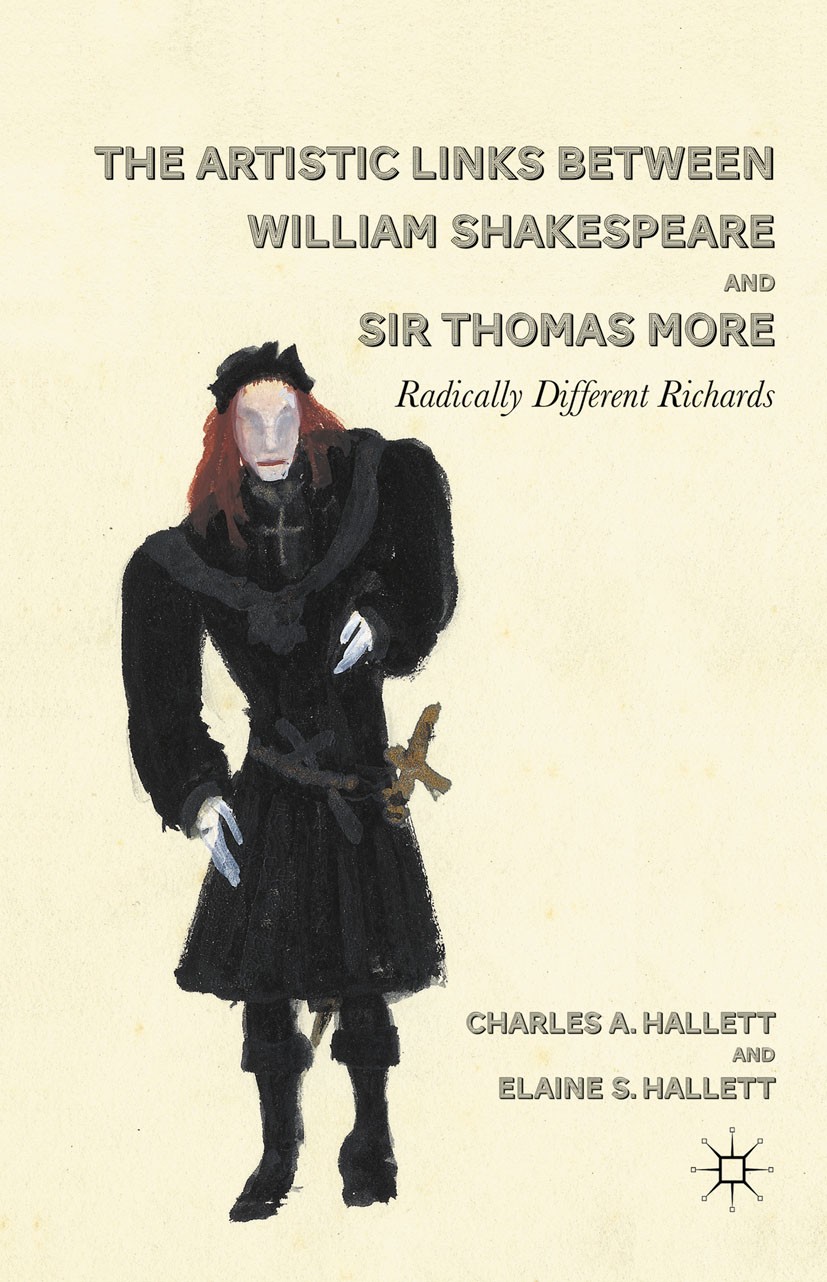 Titlebook: The Artistic Links Between William Shakespeare and Sir Thomas More; Radically Different Charles A. Hallett,Elaine S. Hallett Book 2011 Cha Titlebook: The Artistic Links Between William Shakespeare and Sir Thomas More; Radically Different Charles A. Hallett,Elaine S. Hallett Book 2011 Cha
