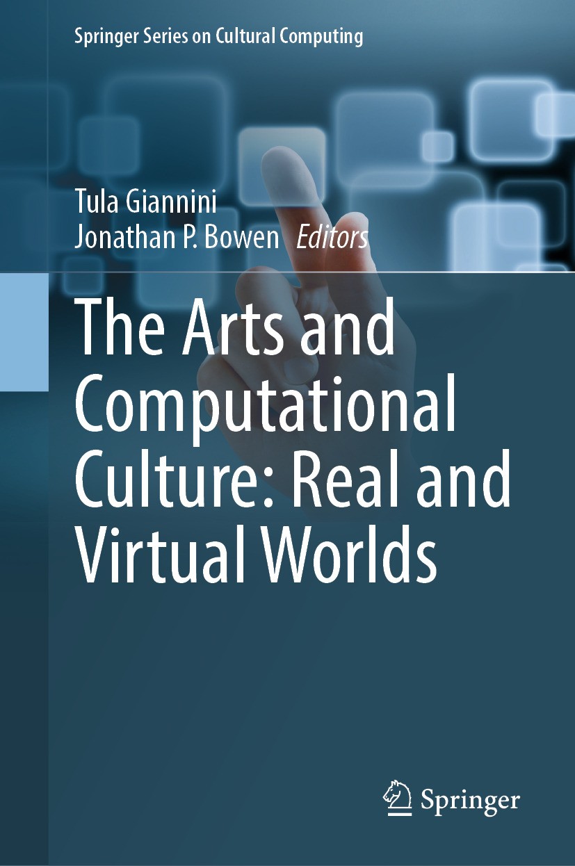 Titlebook: The Arts and Computational Culture: Real and Virtual Worlds; Tula Giannini,Jonathan P. Bowen Book 2024 The Editor(s) (if applicable) and T Titlebook: The Arts and Computational Culture: Real and Virtual Worlds; Tula Giannini,Jonathan P. Bowen Book 2024 The Editor(s) (if applicable) and T