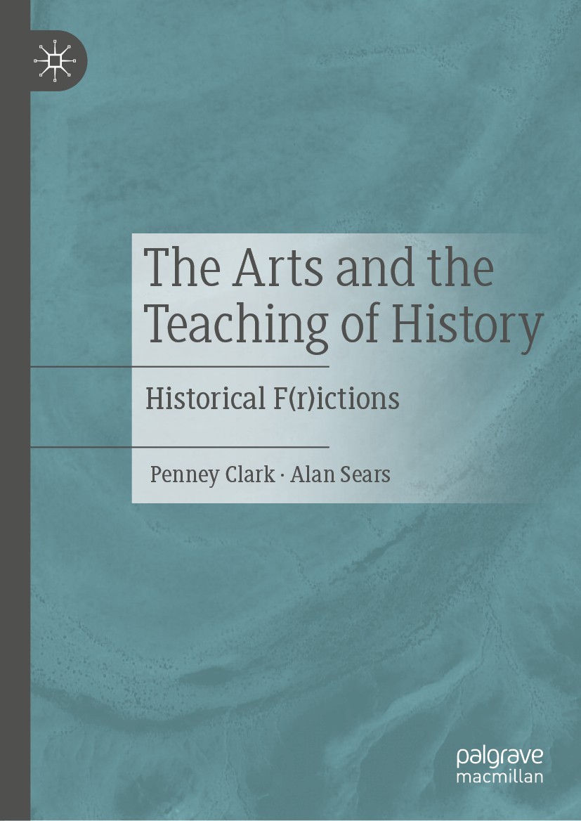 Titlebook: The Arts and the Teaching of History; Historical F(r)ictio Penney Clark,Alan Sears Book 2020 The Editor(s) (if applicable) and The Author(s Titlebook: The Arts and the Teaching of History; Historical F(r)ictio Penney Clark,Alan Sears Book 2020 The Editor(s) (if applicable) and The Author(s