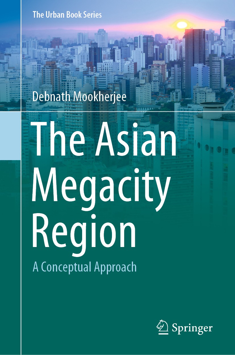 Titlebook: The Asian Megacity Region; A Conceptual Approac Debnath Mookherjee Book 2020 Springer Nature Switzerland AG 2020 Megacity Region.Urban Spre Titlebook: The Asian Megacity Region; A Conceptual Approac Debnath Mookherjee Book 2020 Springer Nature Switzerland AG 2020 Megacity Region.Urban Spre