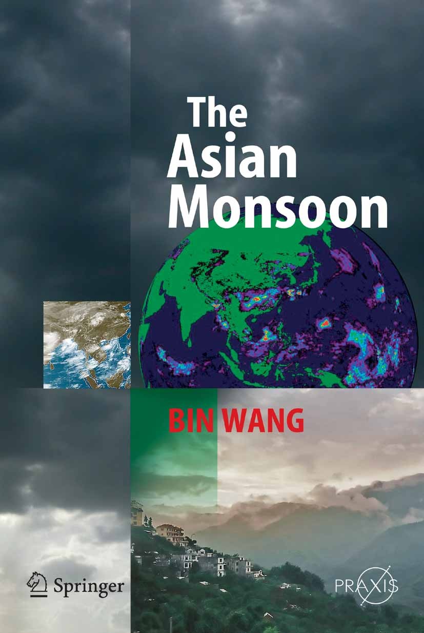Titlebook: The Asian Monsoon; Bin Wang Book 2006 Springer-Verlag Berlin Heidelberg 2006 Anthropogenic changes.Atmosphere-ocean-land interaction.Meteo Titlebook: The Asian Monsoon; Bin Wang Book 2006 Springer-Verlag Berlin Heidelberg 2006 Anthropogenic changes.Atmosphere-ocean-land interaction.Meteo