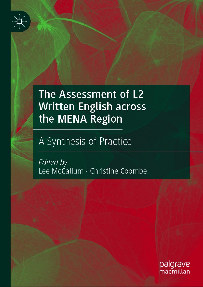 Titlebook: The Assessment of L2 Written English across the MENA Region; A Synthesis of Pract Lee McCallum,Christine Coombe Book 2020 The Editor(s) (if Titlebook: The Assessment of L2 Written English across the MENA Region; A Synthesis of Pract Lee McCallum,Christine Coombe Book 2020 The Editor(s) (if