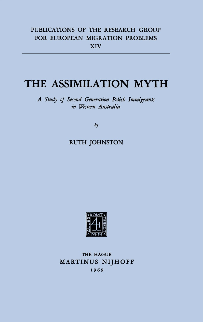 Titlebook: The Assimilation Myth; A Study of Second Ge Ruth Johnston Book 1969 Martinus Nijhoff, The Hague, Netherlands 1969 English literature.Polis. Titlebook: The Assimilation Myth; A Study of Second Ge Ruth Johnston Book 1969 Martinus Nijhoff, The Hague, Netherlands 1969 English literature.Polis.