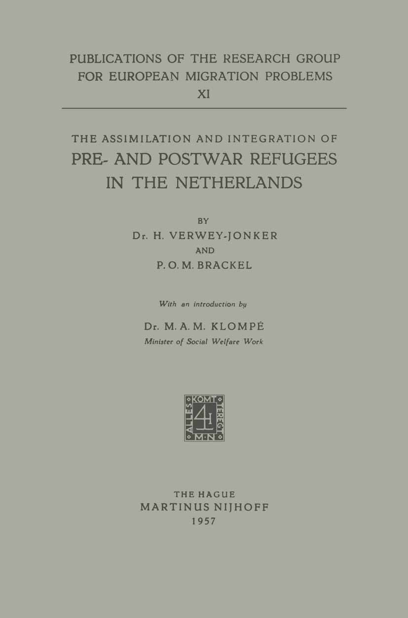 Titlebook: The Assimilation and Integration of Pre- and Postwar Refugees in the Netherlands; H. Verwey-Jonker,P. O. M. Brackel Book 1957 Martinus Nij Titlebook: The Assimilation and Integration of Pre- and Postwar Refugees in the Netherlands; H. Verwey-Jonker,P. O. M. Brackel Book 1957 Martinus Nij