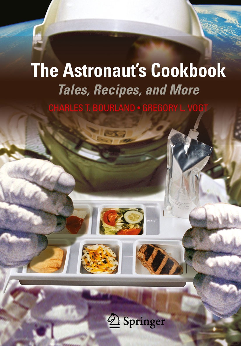 Titlebook: The Astronaut‘s Cookbook; Tales, Recipes, and Charles T. Bourland,Gregory L. Vogt Book 2010 Springer-Verlag New York 2010 NASA‘s food prog Titlebook: The Astronaut‘s Cookbook; Tales, Recipes, and Charles T. Bourland,Gregory L. Vogt Book 2010 Springer-Verlag New York 2010 NASA‘s food prog