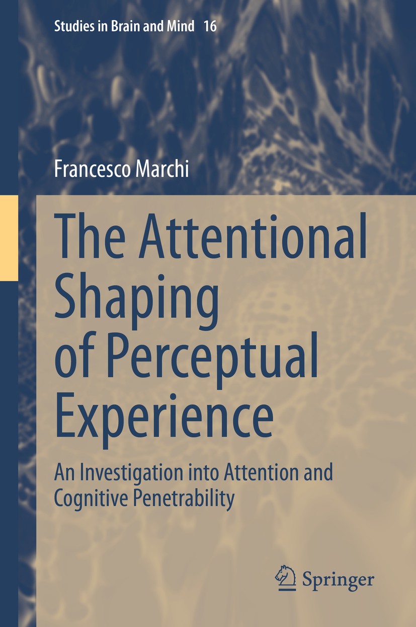 Titlebook: The Attentional Shaping of Perceptual Experience; An Investigation int Francesco Marchi Book 2020 Springer Nature Switzerland AG 2020 Atten Titlebook: The Attentional Shaping of Perceptual Experience; An Investigation int Francesco Marchi Book 2020 Springer Nature Switzerland AG 2020 Atten