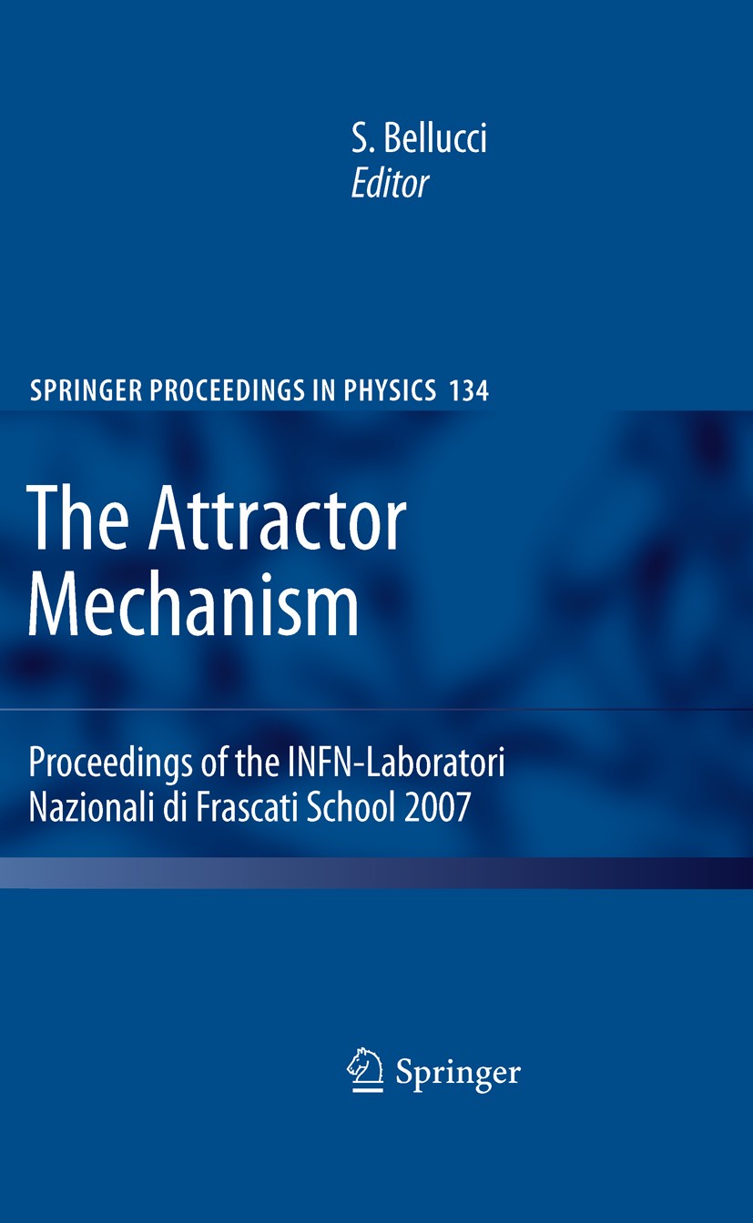 Titlebook: The Attractor Mechanism; Proceedings of the I Stefano Bellucci Conference proceedings 20101st edition Springer-Verlag Berlin Heidelberg 201 Titlebook: The Attractor Mechanism; Proceedings of the I Stefano Bellucci Conference proceedings 20101st edition Springer-Verlag Berlin Heidelberg 201