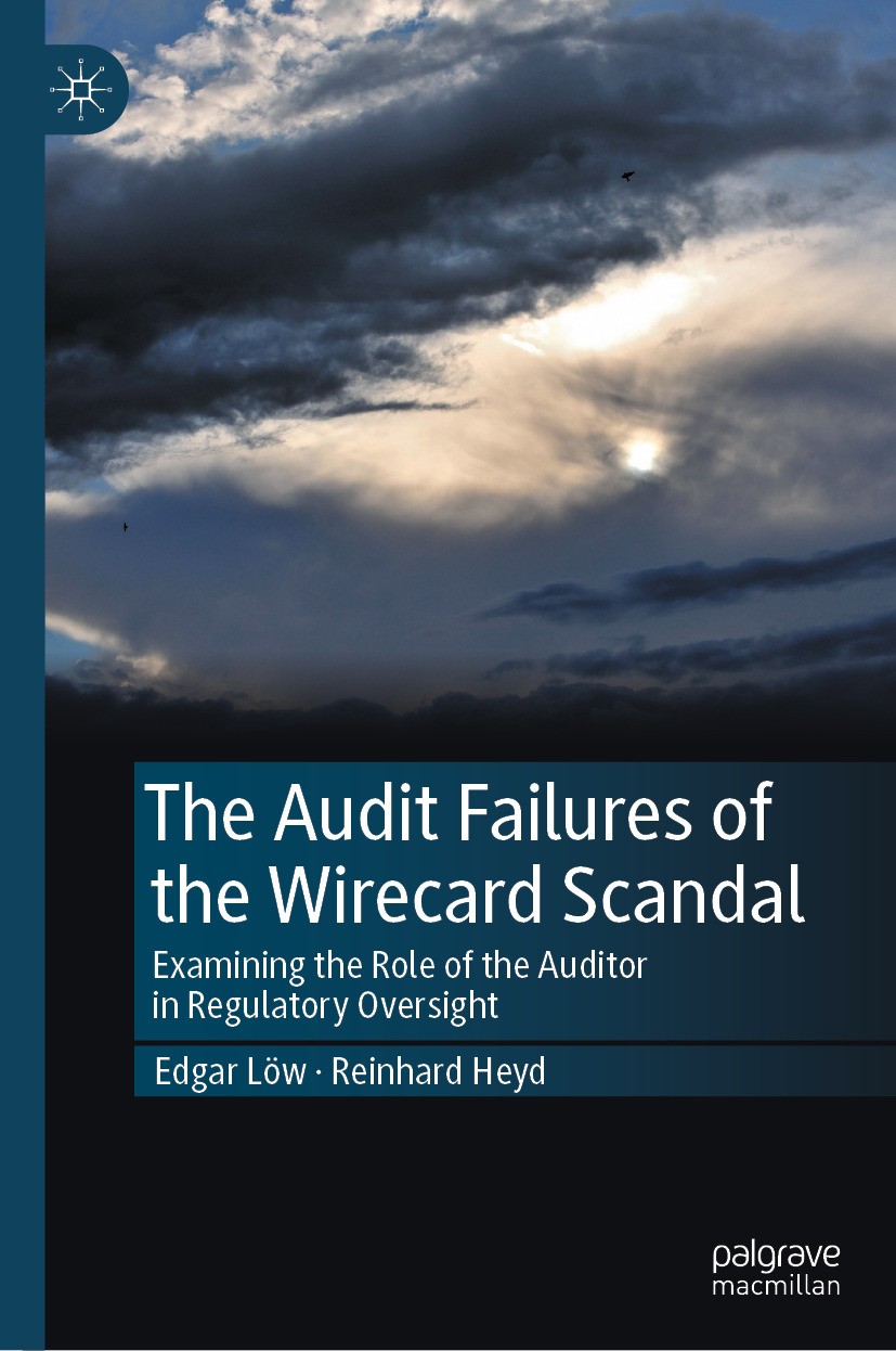 Titlebook: The Audit Failures of the Wirecard Scandal; Examining the Role o Edgar Löw,Reinhard Heyd Book 2024 The Editor(s) (if applicable) and The Au Titlebook: The Audit Failures of the Wirecard Scandal; Examining the Role o Edgar Löw,Reinhard Heyd Book 2024 The Editor(s) (if applicable) and The Au