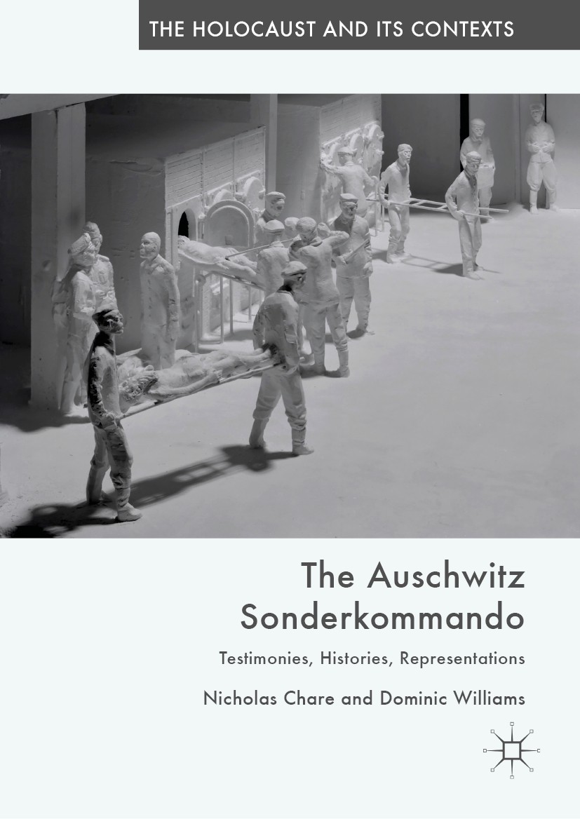 Titlebook: The Auschwitz Sonderkommando; Testimonies, Histori Nicholas Chare,Dominic Williams Book 2019 The Editor(s) (if applicable) and The Author(s Titlebook: The Auschwitz Sonderkommando; Testimonies, Histori Nicholas Chare,Dominic Williams Book 2019 The Editor(s) (if applicable) and The Author(s