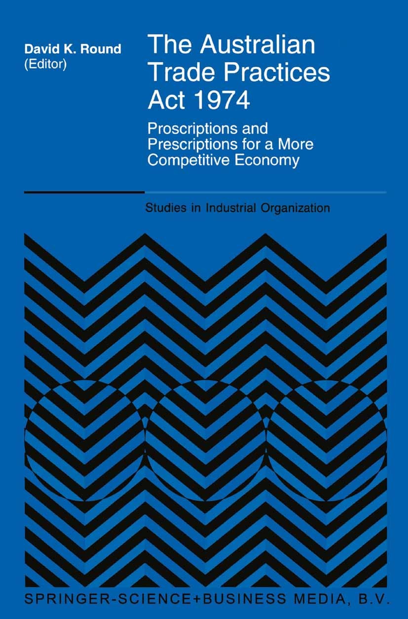 Titlebook: The Australian Trade Practices Act 1974; Proscriptions and Pr David K. Round Book 1994 Springer Science+Business Media Dordrecht 1994 Indus Titlebook: The Australian Trade Practices Act 1974; Proscriptions and Pr David K. Round Book 1994 Springer Science+Business Media Dordrecht 1994 Indus