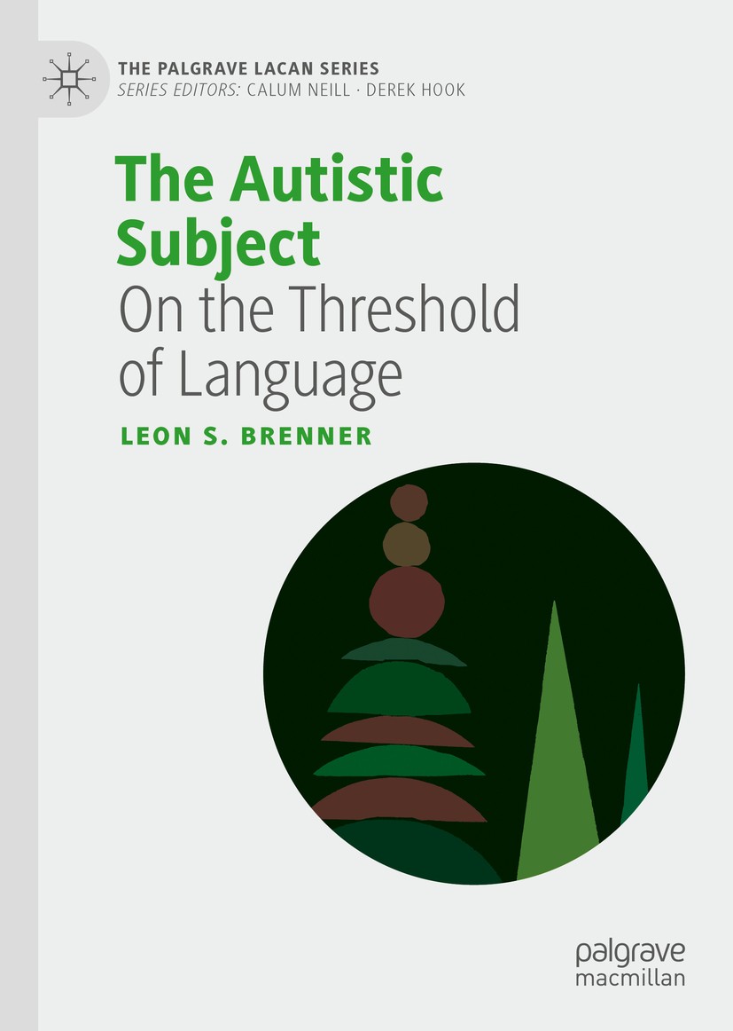 Titlebook: The Autistic Subject; On the Threshold of Leon S. Brenner Book 2020 The Editor(s) (if applicable) and The Author(s), under exclusive licen Titlebook: The Autistic Subject; On the Threshold of Leon S. Brenner Book 2020 The Editor(s) (if applicable) and The Author(s), under exclusive licen