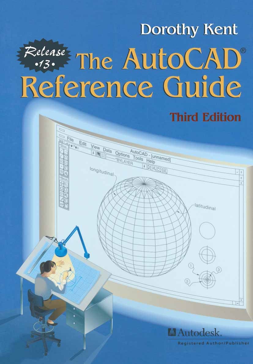 Titlebook: The AutoCAD® Reference Guide; Release 13 Dorothy Kent Book 1996Latest edition 1991, 1989 Dorothy Kent 1996 AutoCAD.AutoLISP.LISP.Microsoft Titlebook: The AutoCAD® Reference Guide; Release 13 Dorothy Kent Book 1996Latest edition 1991, 1989 Dorothy Kent 1996 AutoCAD.AutoLISP.LISP.Microsoft
