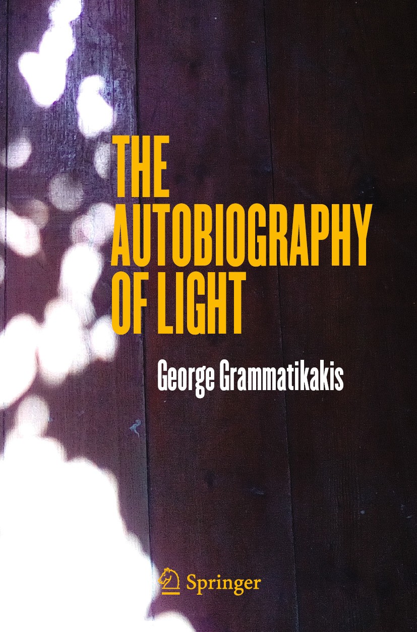 Titlebook: The Autobiography of Light; George Grammatikakis Book 2024 The Editor(s) (if applicable) and The Author(s), under exclusive license to Spr Titlebook: The Autobiography of Light; George Grammatikakis Book 2024 The Editor(s) (if applicable) and The Author(s), under exclusive license to Spr