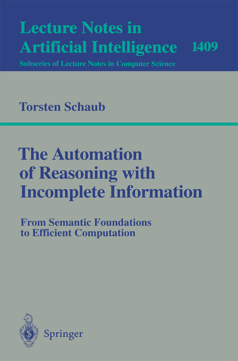 Titlebook: The Automation of Reasoning with Incomplete Information; From Semantic Founda Torsten Schaub Book 1997 Springer-Verlag Berlin Heidelberg 19 Titlebook: The Automation of Reasoning with Incomplete Information; From Semantic Founda Torsten Schaub Book 1997 Springer-Verlag Berlin Heidelberg 19