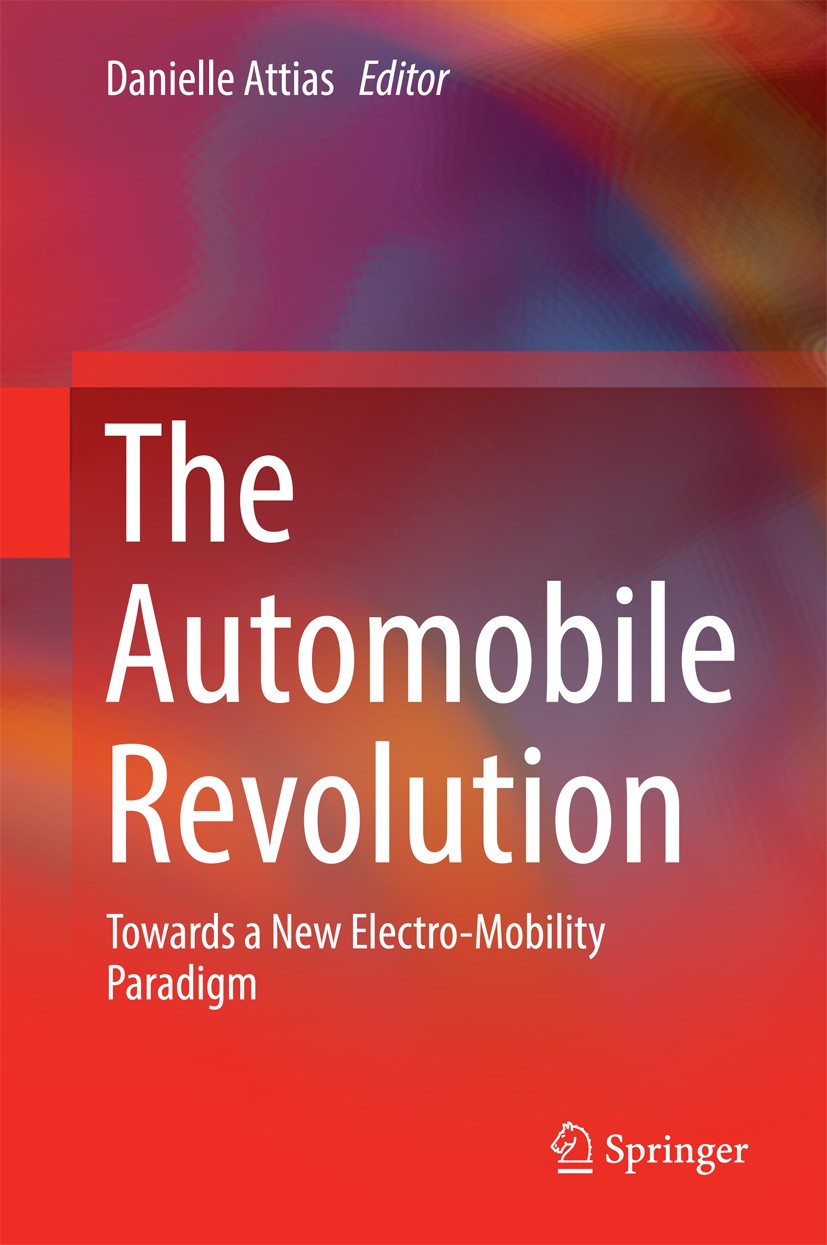 Titlebook: The Automobile Revolution; Towards a New Electr Danielle Attias Book 2017 Springer International Publishing Switzerland 2017 Economy of Ele Titlebook: The Automobile Revolution; Towards a New Electr Danielle Attias Book 2017 Springer International Publishing Switzerland 2017 Economy of Ele