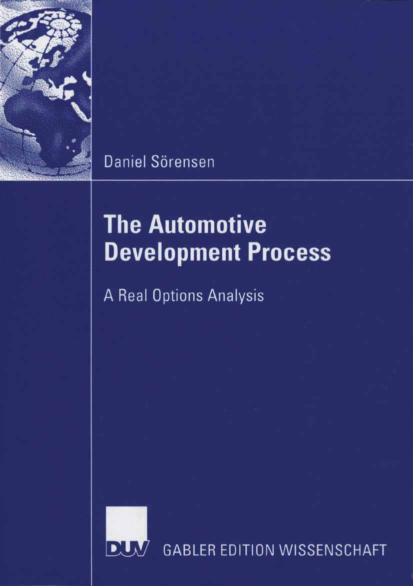 Titlebook: The Automotive Development Process; A Real Options Analy Daniel Sörensen Book 2006 Gabler Verlag | Springer Fachmedien Wiesbaden GmbH, Wies Titlebook: The Automotive Development Process; A Real Options Analy Daniel Sörensen Book 2006 Gabler Verlag | Springer Fachmedien Wiesbaden GmbH, Wies