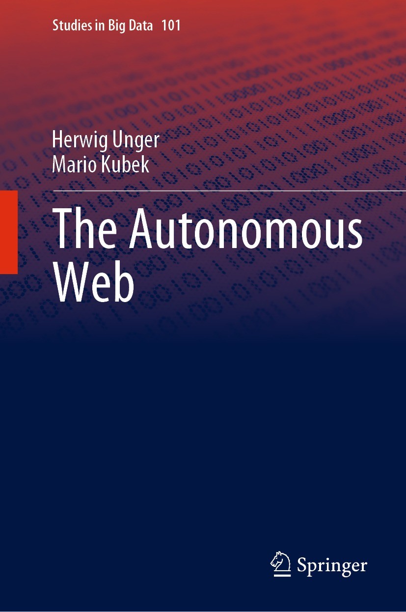 Titlebook: The Autonomous Web; Herwig Unger,Mario Kubek Book 2022 The Editor(s) (if applicable) and The Author(s), under exclusive license to Springe Titlebook: The Autonomous Web; Herwig Unger,Mario Kubek Book 2022 The Editor(s) (if applicable) and The Author(s), under exclusive license to Springe