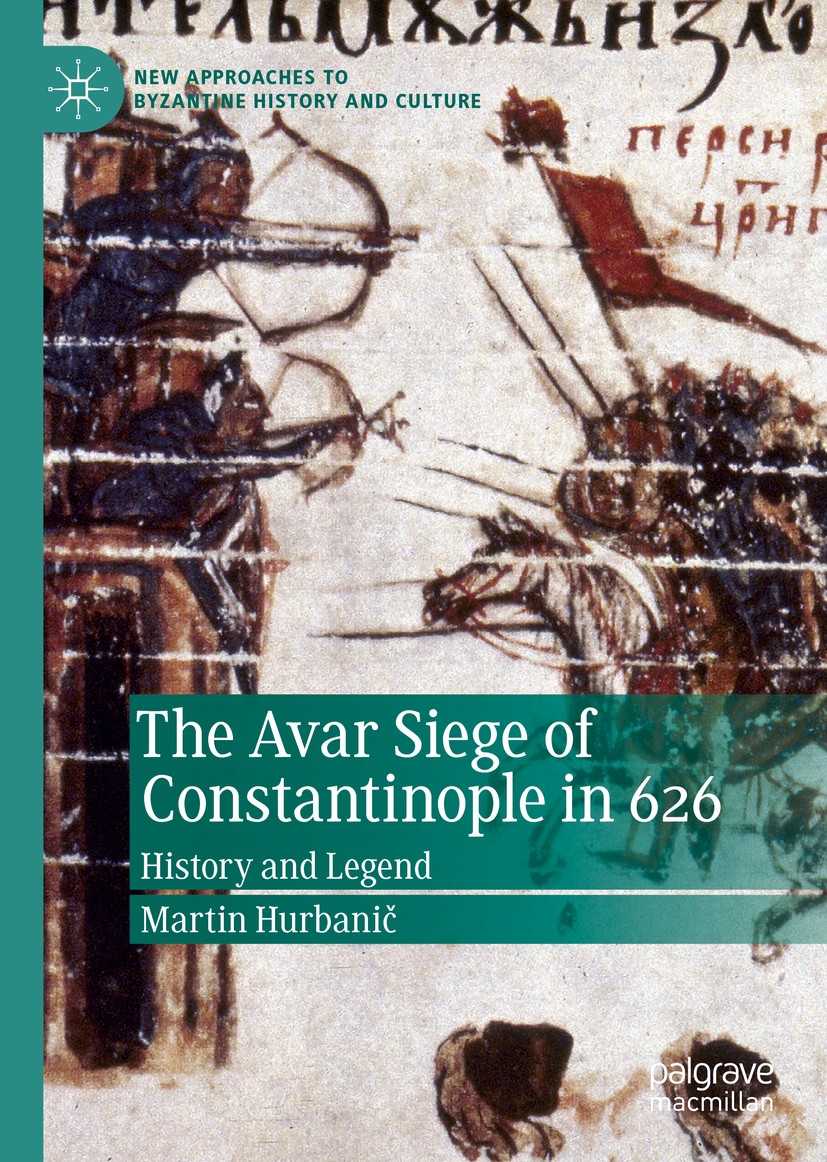 Titlebook: The Avar Siege of Constantinople in 626; History and Legend Martin Hurbanič Book 2019 The Editor(s) (if applicable) and The Author(s), unde Titlebook: The Avar Siege of Constantinople in 626; History and Legend Martin Hurbanič Book 2019 The Editor(s) (if applicable) and The Author(s), unde