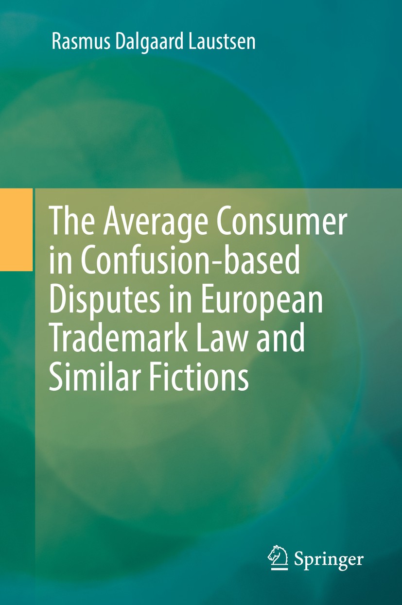 Titlebook: The Average Consumer in Confusion-based Disputes in European Trademark Law and Similar Fictions; Rasmus Dalgaard Laustsen Book 2020 Spring Titlebook: The Average Consumer in Confusion-based Disputes in European Trademark Law and Similar Fictions; Rasmus Dalgaard Laustsen Book 2020 Spring