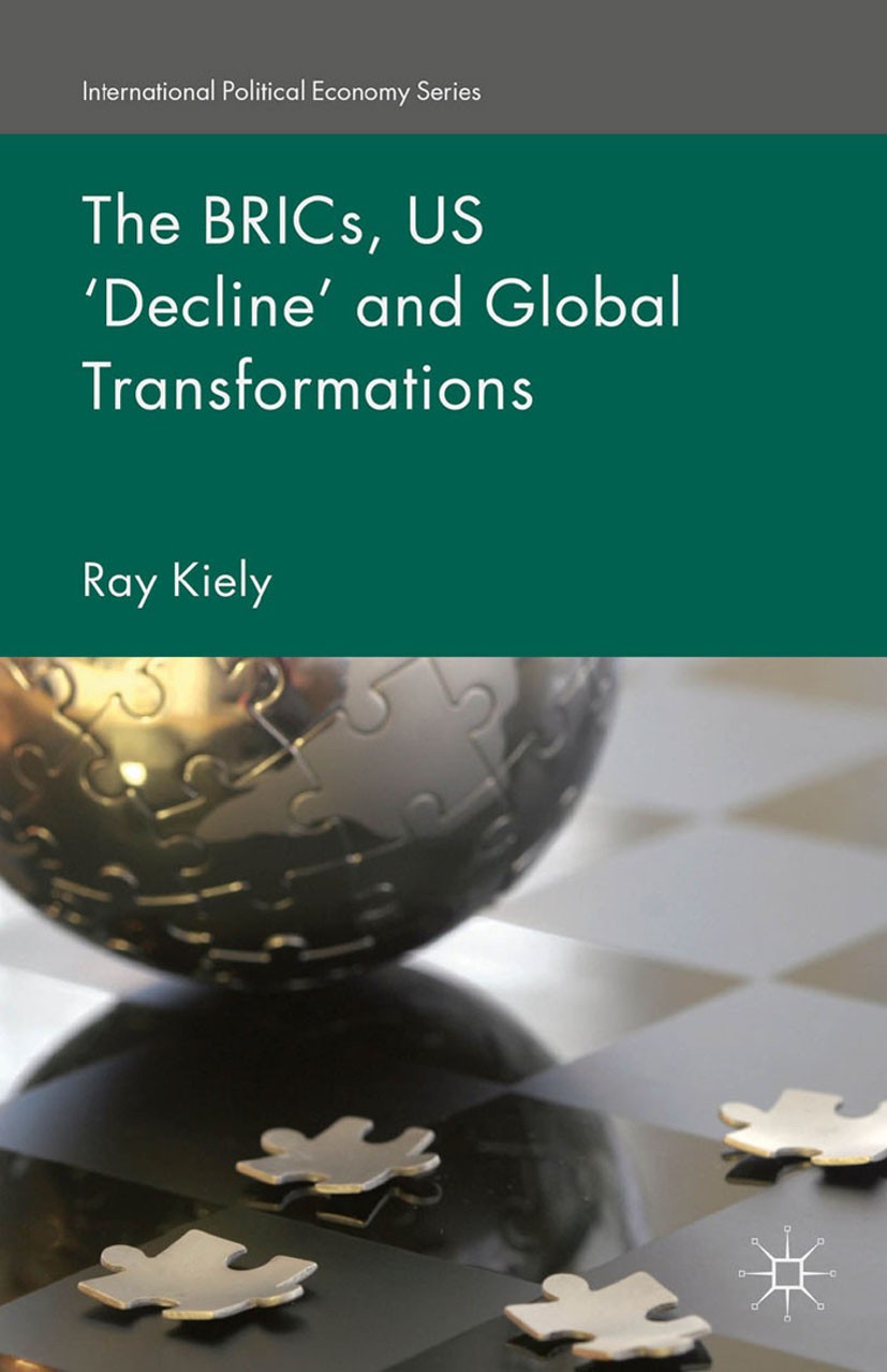 Titlebook: The BRICs, US ‘Decline’ and Global Transformations; Ray Kiely Book 2015 Palgrave Macmillan, a division of Macmillan Publishers Limited 201 Titlebook: The BRICs, US ‘Decline’ and Global Transformations; Ray Kiely Book 2015 Palgrave Macmillan, a division of Macmillan Publishers Limited 201