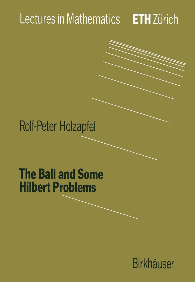 Titlebook: The Ball and Some Hilbert Problems; Rolf-Peter Holzapfel Book 1995 Birkhäuser Verlag 1995 Modular form.Schottky problem.Smooth function.di Titlebook: The Ball and Some Hilbert Problems; Rolf-Peter Holzapfel Book 1995 Birkhäuser Verlag 1995 Modular form.Schottky problem.Smooth function.di
