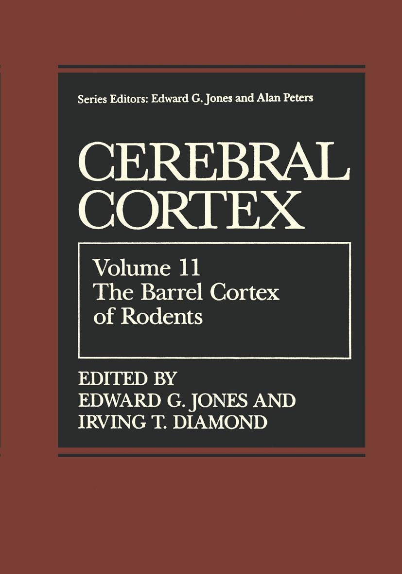 Titlebook: The Barrel Cortex of Rodents; Edward G. Jones,Irving T. Diamond Book 1995 Springer Science+Business Media New York 1995 cerebral cortex.co Titlebook: The Barrel Cortex of Rodents; Edward G. Jones,Irving T. Diamond Book 1995 Springer Science+Business Media New York 1995 cerebral cortex.co