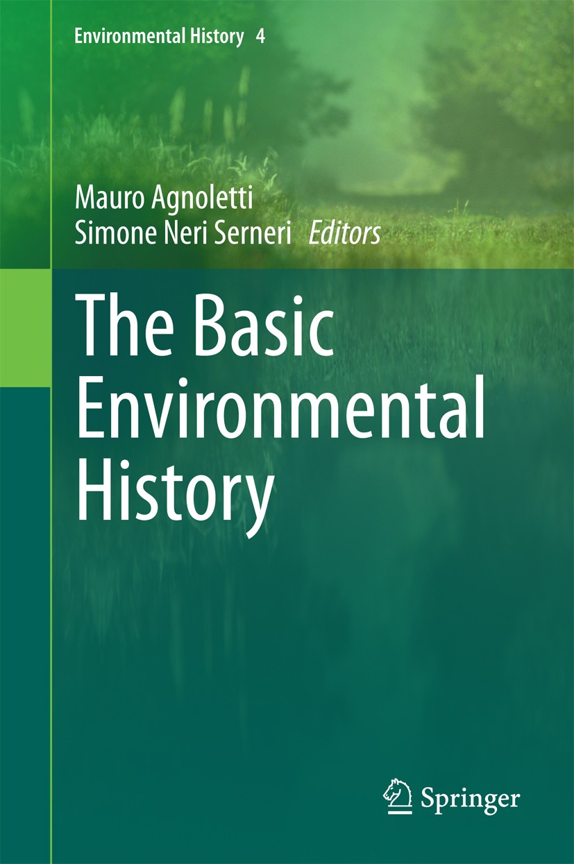 Titlebook: The Basic Environmental History; Mauro Agnoletti,Simone Neri Serneri Book 2014 Springer International Publishing Switzerland 2014 Environm Titlebook: The Basic Environmental History; Mauro Agnoletti,Simone Neri Serneri Book 2014 Springer International Publishing Switzerland 2014 Environm