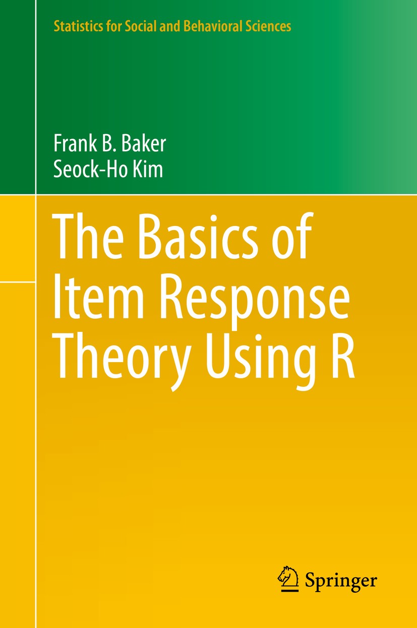 Titlebook: The Basics of Item Response Theory Using R; Frank B. Baker,Seock-Ho Kim Textbook 2017 Springer International Publishing AG 2017 ability pa Titlebook: The Basics of Item Response Theory Using R; Frank B. Baker,Seock-Ho Kim Textbook 2017 Springer International Publishing AG 2017 ability pa