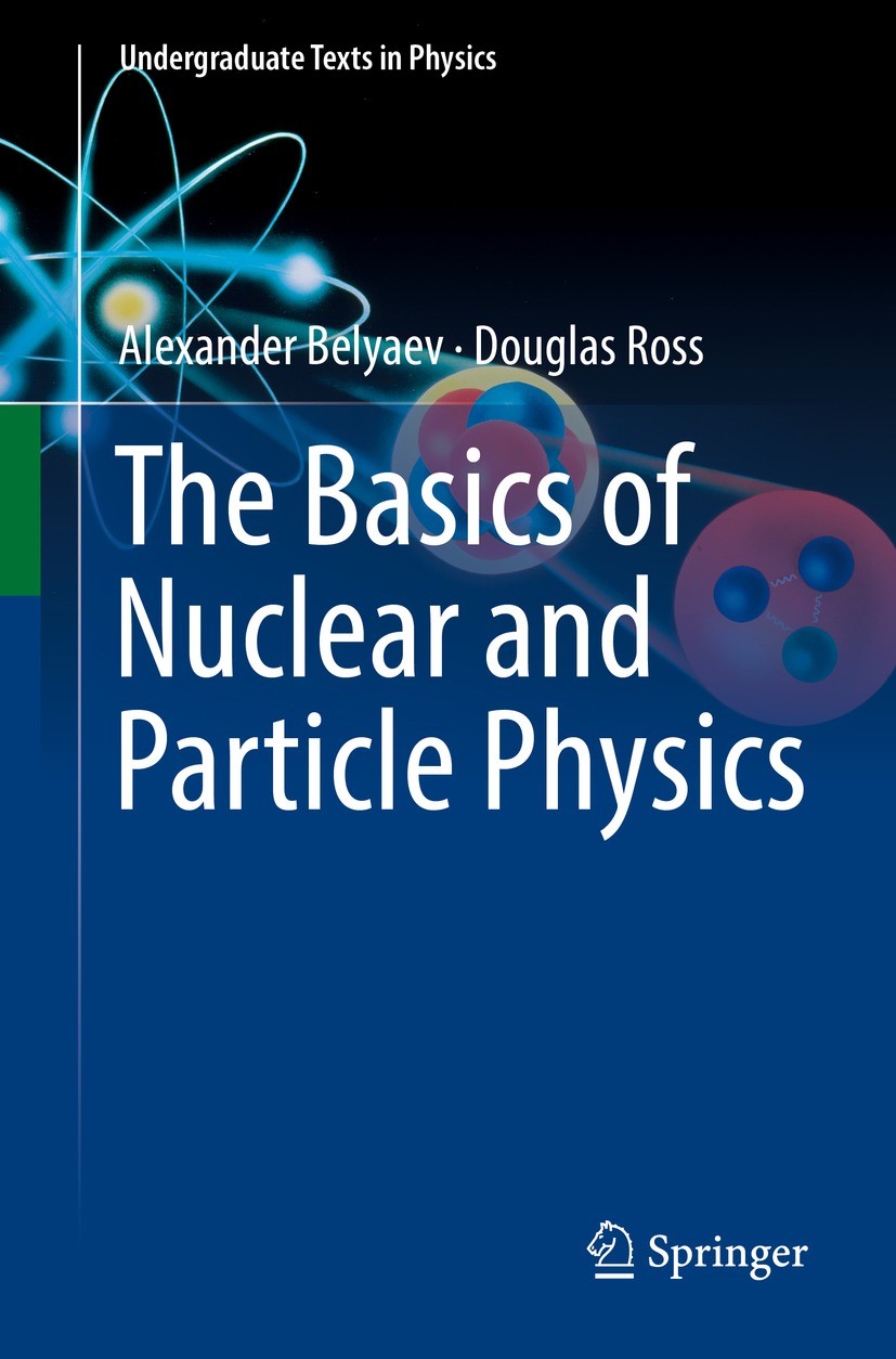Titlebook: The Basics of Nuclear and Particle Physics; Alexander Belyaev,Douglas Ross Textbook 2021 The Editor(s) (if applicable) and The Author(s), Titlebook: The Basics of Nuclear and Particle Physics; Alexander Belyaev,Douglas Ross Textbook 2021 The Editor(s) (if applicable) and The Author(s),
