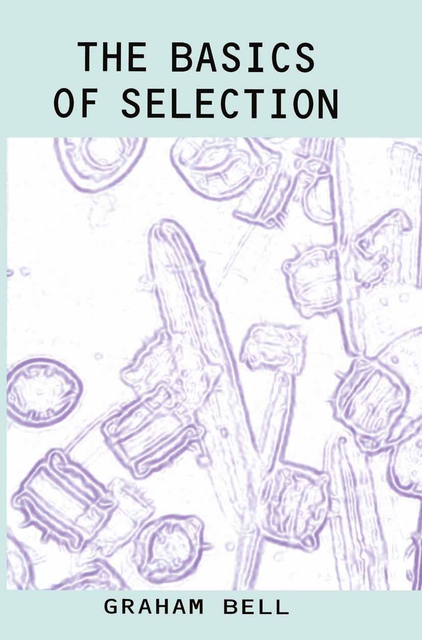 Titlebook: The Basics of Selection; Graham Bell Book 1997 Springer Science+Business Media Dordrecht 1997 biology.coevolution.evolution.evolutionary b Titlebook: The Basics of Selection; Graham Bell Book 1997 Springer Science+Business Media Dordrecht 1997 biology.coevolution.evolution.evolutionary b