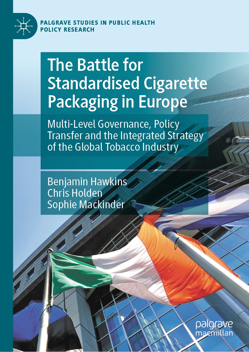 Titlebook: The Battle for Standardised Cigarette Packaging in Europe; Multi-Level Governan Benjamin Hawkins,Chris Holden,Sophie Mackinder Book 2020 Th Titlebook: The Battle for Standardised Cigarette Packaging in Europe; Multi-Level Governan Benjamin Hawkins,Chris Holden,Sophie Mackinder Book 2020 Th
