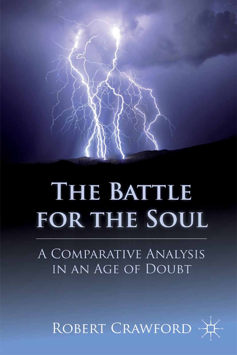 Titlebook: The Battle for the Soul; A Comparative Analys Robert Crawford Book 2011 Palgrave Macmillan, a division of Nature America Inc. 2011 argue.bo Titlebook: The Battle for the Soul; A Comparative Analys Robert Crawford Book 2011 Palgrave Macmillan, a division of Nature America Inc. 2011 argue.bo