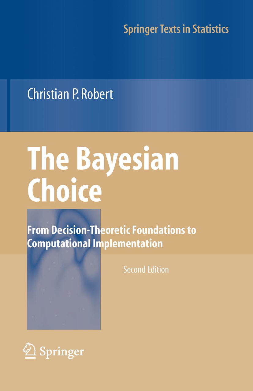 Titlebook: The Bayesian Choice; From Decision-Theore Christian P. Robert Textbook 2007Latest edition Springer-Verlag New York 2007 Bayesian decision t Titlebook: The Bayesian Choice; From Decision-Theore Christian P. Robert Textbook 2007Latest edition Springer-Verlag New York 2007 Bayesian decision t