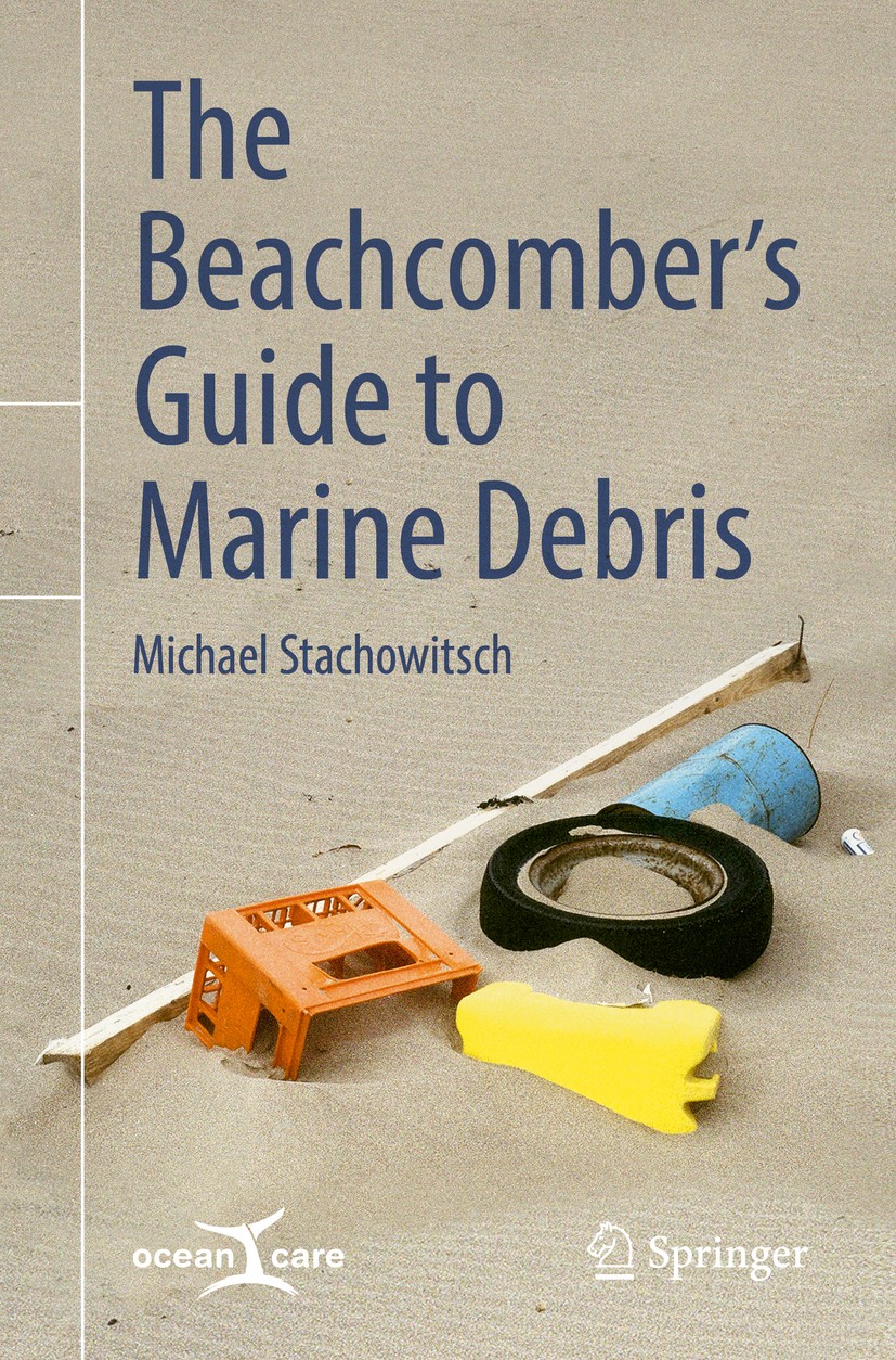 Titlebook: The Beachcomber’s Guide to Marine Debris; Michael Stachowitsch Book 2019 Springer International Publishing AG, part of Springer Nature 201 Titlebook: The Beachcomber’s Guide to Marine Debris; Michael Stachowitsch Book 2019 Springer International Publishing AG, part of Springer Nature 201