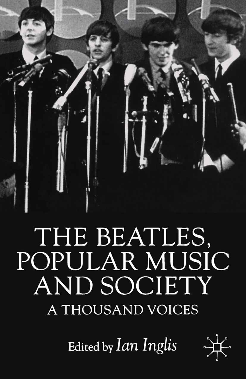 Titlebook: The Beatles, Popular Music and Society; A Thousand Voices Ian Inglis (Senior Lecturer in Sociology) Book 2000 Palgrave Macmillan, a divisio Titlebook: The Beatles, Popular Music and Society; A Thousand Voices Ian Inglis (Senior Lecturer in Sociology) Book 2000 Palgrave Macmillan, a divisio