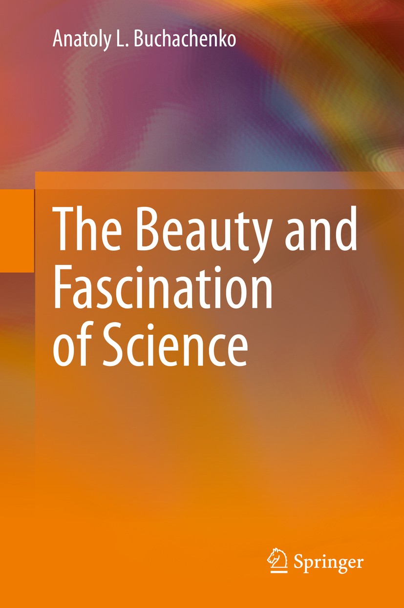 Titlebook: The Beauty and Fascination of Science; Anatoly L. Buchachenko Book 2020 Springer Nature Singapore Pte Ltd. 2020 Popular chemistry.Popular Titlebook: The Beauty and Fascination of Science; Anatoly L. Buchachenko Book 2020 Springer Nature Singapore Pte Ltd. 2020 Popular chemistry.Popular