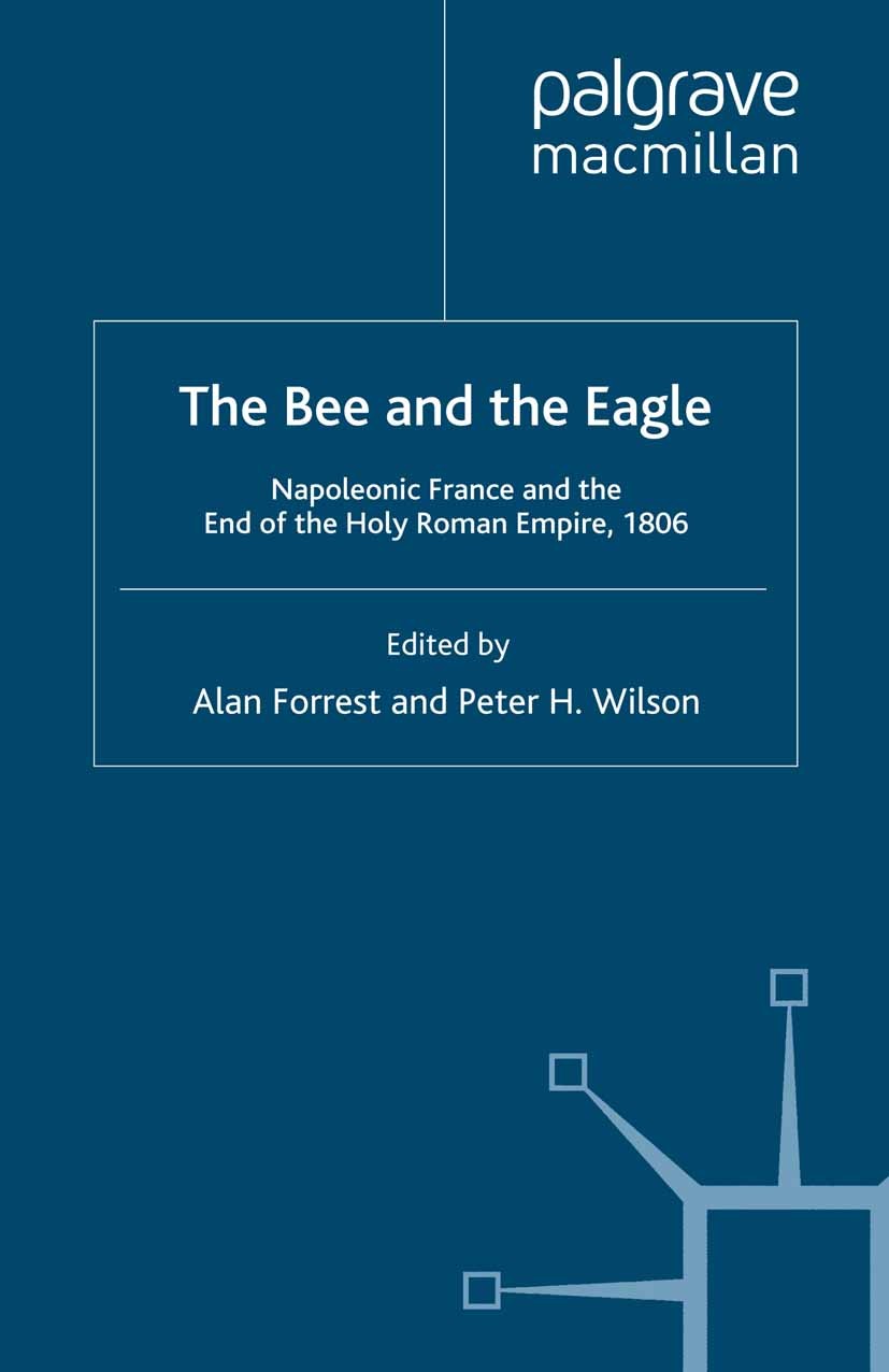 Titlebook: The Bee and the Eagle; Napoleonic France an Alan Forrest (Professor of Modern History),Peter H Book 2009 Palgrave Macmillan, a division of Titlebook: The Bee and the Eagle; Napoleonic France an Alan Forrest (Professor of Modern History),Peter H Book 2009 Palgrave Macmillan, a division of
