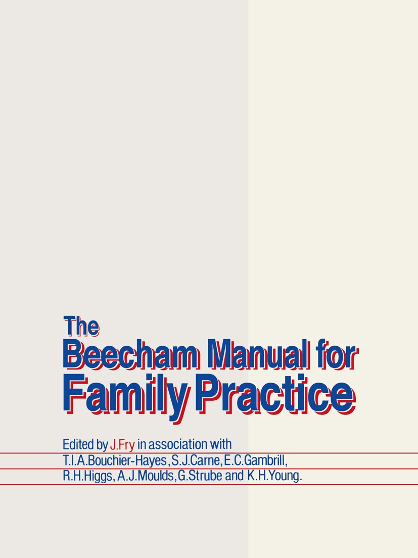 Titlebook: The Beecham Manual for Family Practice; John Fry Book 1982 MTP Press Limited 1982 MRCGP.care.diabetes.diabetes mellitus.epilepsy.examinati Titlebook: The Beecham Manual for Family Practice; John Fry Book 1982 MTP Press Limited 1982 MRCGP.care.diabetes.diabetes mellitus.epilepsy.examinati