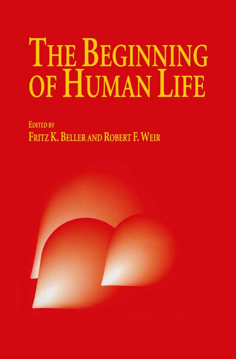 Titlebook: The Beginning of Human Life; Fritz K. Beller,Robert F. Weir Book 1994 Springer Science+Business Media Dordrecht 1994 Embryo.contraception. Titlebook: The Beginning of Human Life; Fritz K. Beller,Robert F. Weir Book 1994 Springer Science+Business Media Dordrecht 1994 Embryo.contraception.