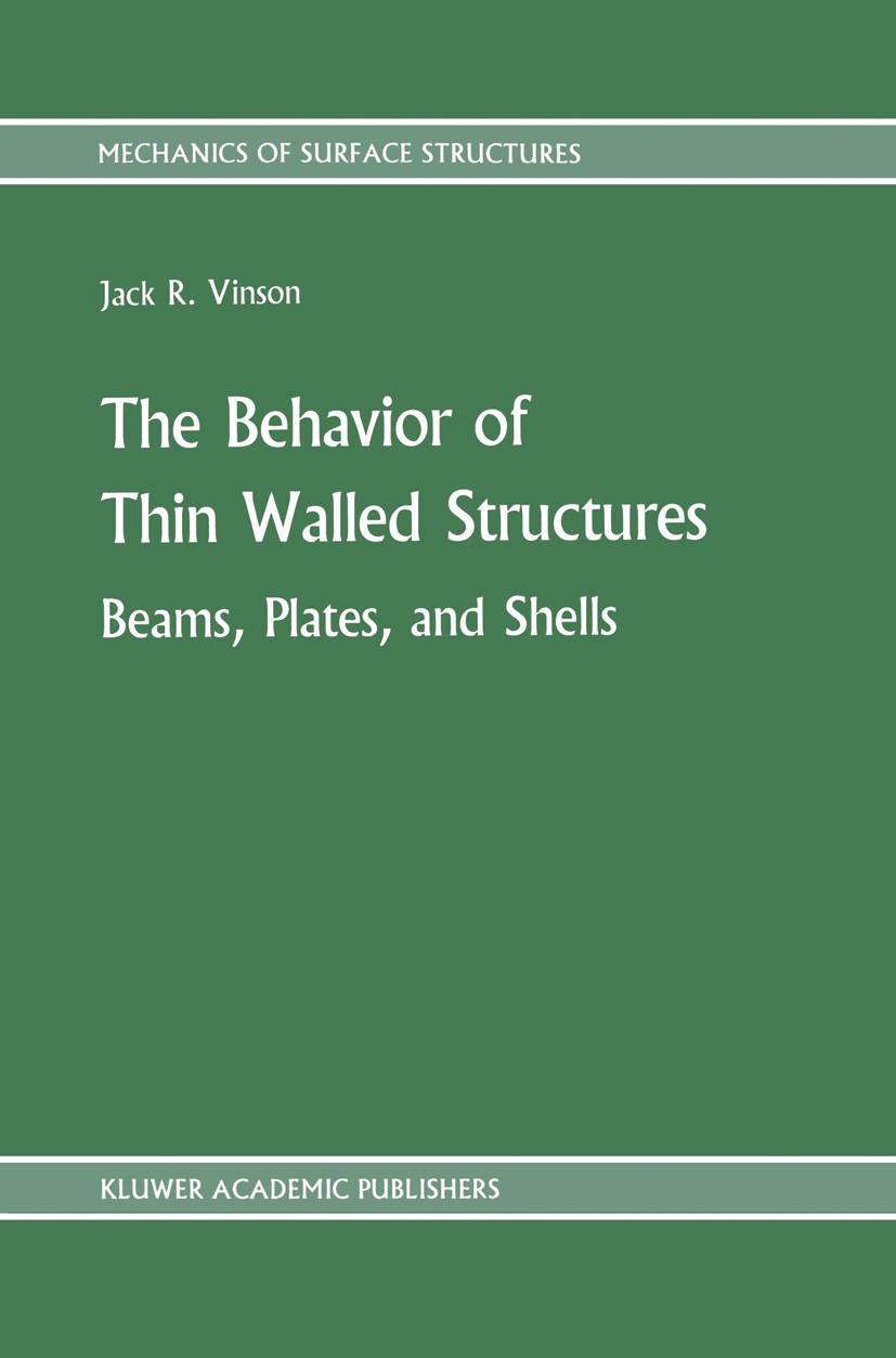 Titlebook: The Behavior of Thin Walled Structures: Beams, Plates, and Shells; Jack R. Vinson Book 1989 Kluwer Academic Publishers 1989 design.develop Titlebook: The Behavior of Thin Walled Structures: Beams, Plates, and Shells; Jack R. Vinson Book 1989 Kluwer Academic Publishers 1989 design.develop
