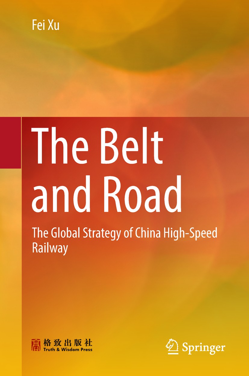 Titlebook: The Belt and Road; The Global Strategy Fei Xu Book 2018 Truth and Wisdom Press and Springer Nature Singapore Pte Ltd. 2018 The Belt and Ro Titlebook: The Belt and Road; The Global Strategy Fei Xu Book 2018 Truth and Wisdom Press and Springer Nature Singapore Pte Ltd. 2018 The Belt and Ro